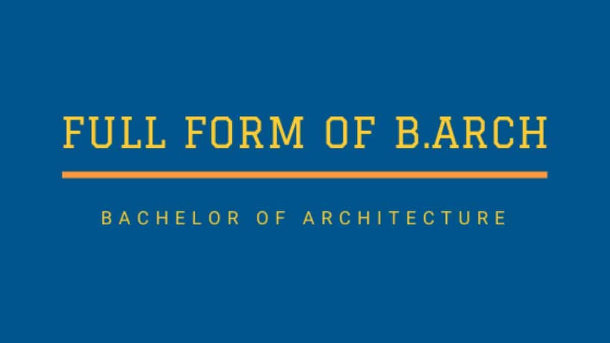 Full Form Of B.Arch | Eligibility, Specializations And Career Opportunities